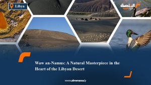 Waw an-Namus: A Natural Masterpiece in the Heart of the Libyan Desert