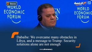 Dabaibe: We overcame many obstacles in Libya, and a message to Trump: Security solutions alone are not enough