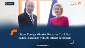 Libyan Foreign Minister Discusses EU-Africa Summit outcomes with EU official in Brussels