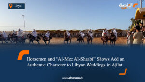 Horsemen and "Al-Mez Al-Shaabi" Shows Add an Authentic Character to Libyan Weddings in Ajilat