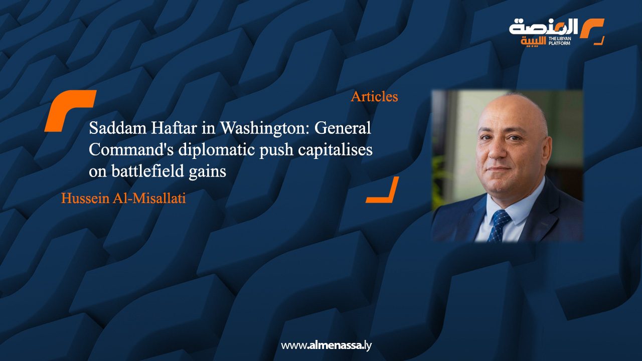 Saddam Haftar in Washington: General Command's diplomatic push capitalises on battlefield gains