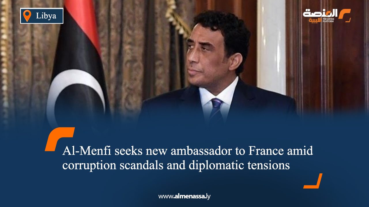 Al-Menfi seeks new ambassador to France amid corruption scandals and diplomatic tensions