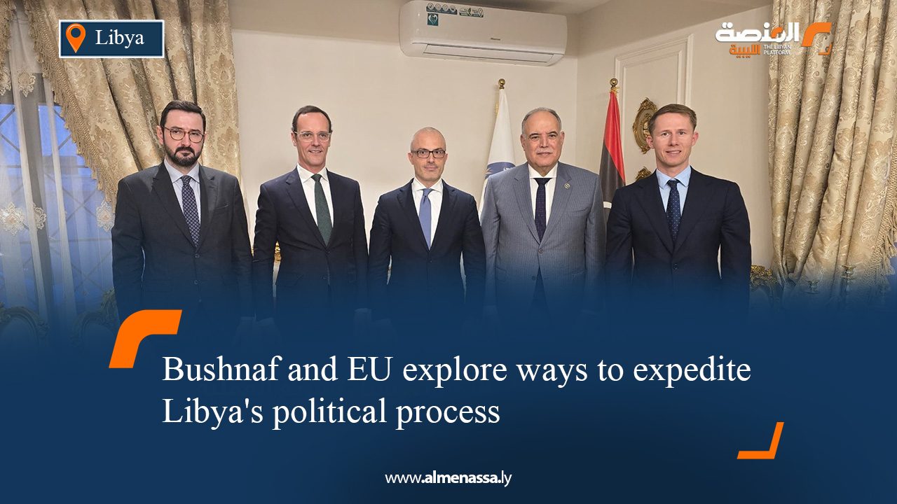 Bushnaf and EU explore ways to expedite Libya's political process