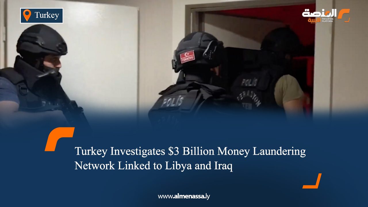 09 Turkey Investigates $3 Billion Money Laundering Network Linked to Libya and Iraq