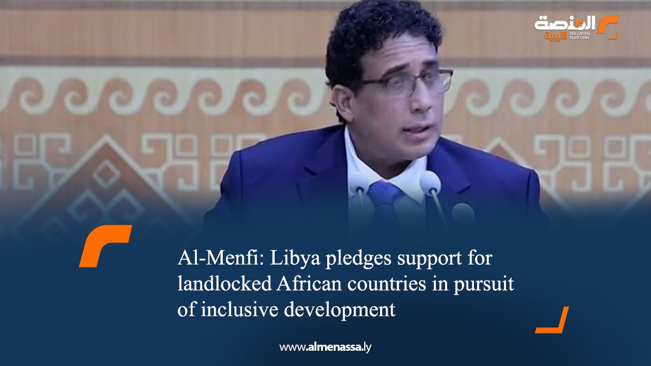 eng1 Al-Menfi: Libya pledges support for landlocked African countries in pursuit of inclusive development
