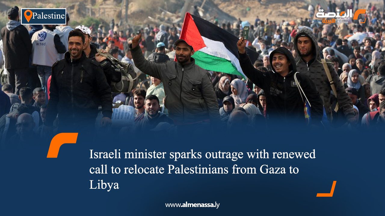 eng1 Israeli minister sparks outrage with renewed call to relocate Palestinians from Gaza to Libya