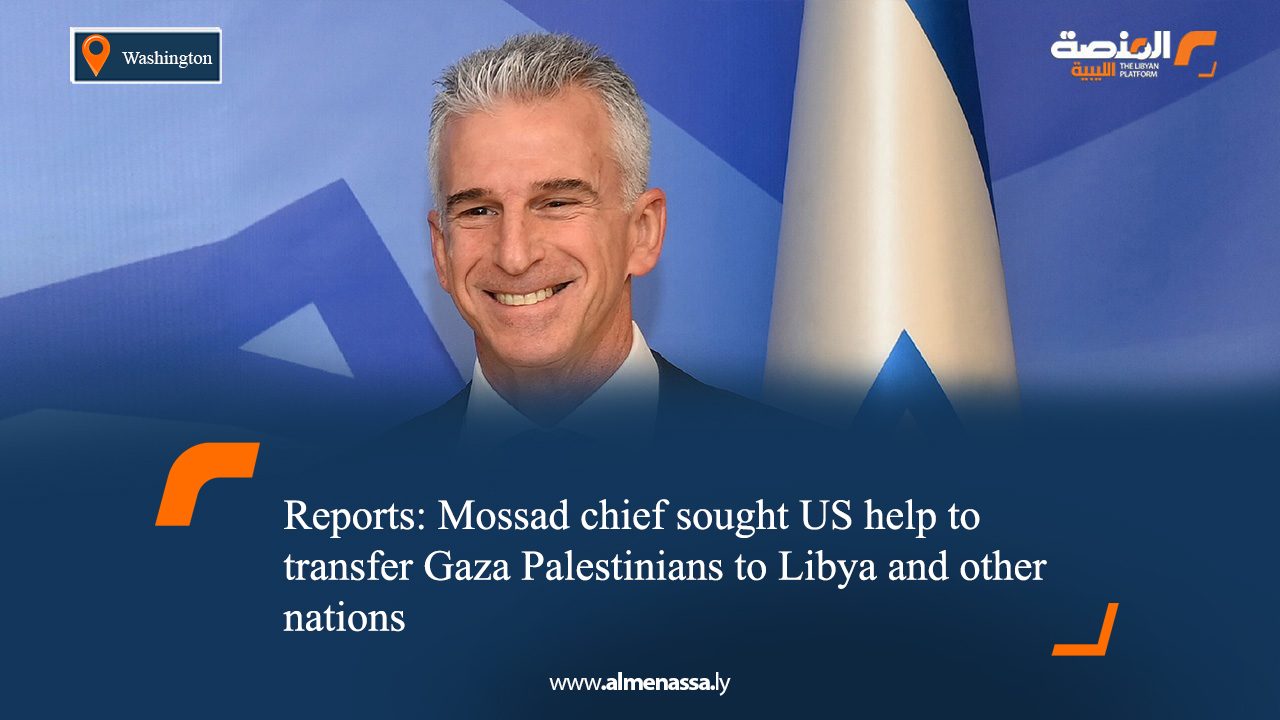 eng6 Reports: Mossad chief sought US help to transfer Gaza Palestinians to Libya and other nations