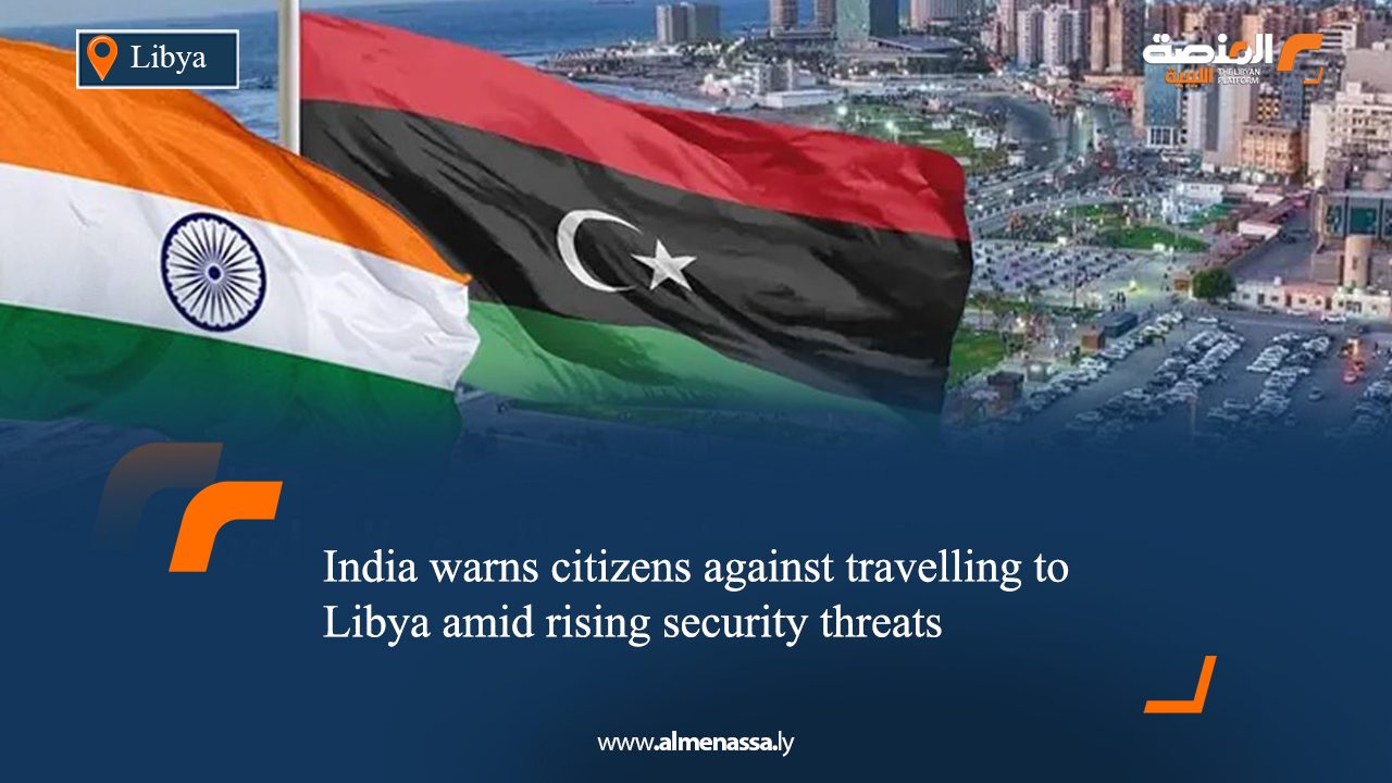 India warns citizens against travelling to Libya amid rising security threats