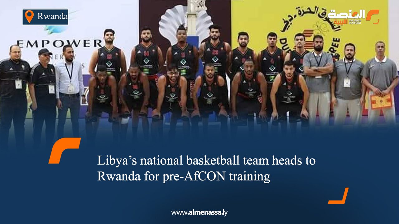 eng9 Libya’s national basketball team heads to Rwanda for pre-AfCON training